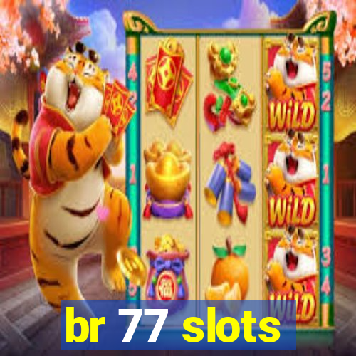 br 77 slots